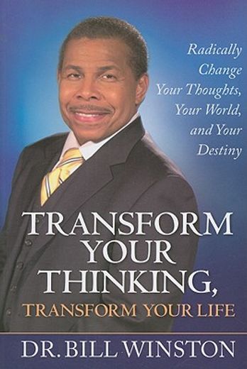 transform your thinking, transform your life,radically change your thoughts, your world, and your destiny