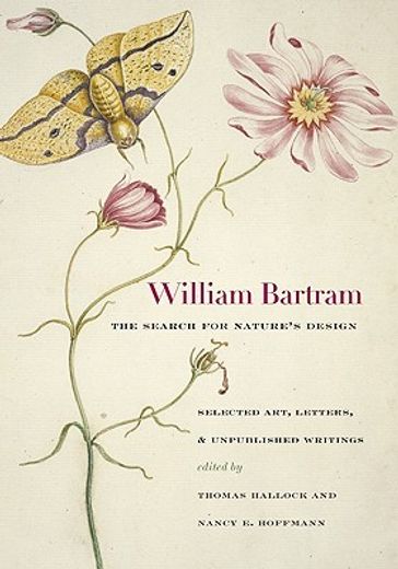 william bartram, the search for nature´s design,selected art, letters, and unpublished writings (en Inglés)