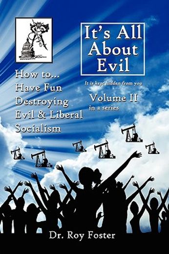 it"s all about evil : volume ii how to...have fun destroying evil, and liberal socialism