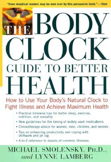 the body clock guide to better health,how to use your body´s natural clock to fight illness and achieve maximum health