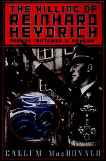 the killing of reinhard heydrich,the ss "butcher of prague" (en Inglés)