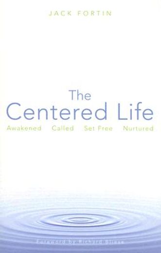 the centered life,awakened, called, set free, nurtured
