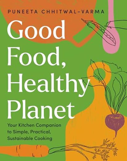 Good Food, Healthy Planet: Your Kitchen Companion to Simple, Practical, Sustainable Cooking (en Inglés)