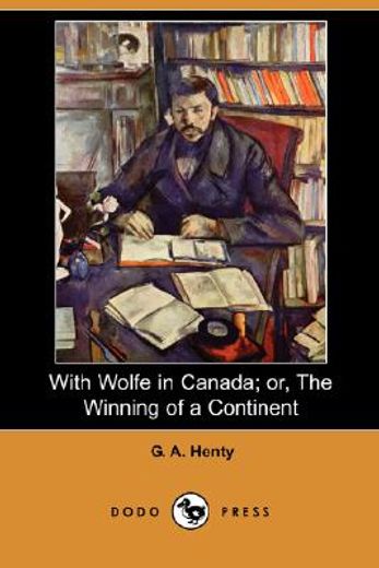with wolfe in canada; or, the winning of a continent (dodo press)