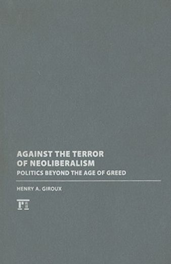 Against the Terror of Neoliberalism: Politics Beyond the Age of Greed (en Inglés)