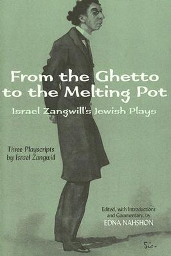 from the ghetto to the melting pot,israel zangwill´s jewish plays