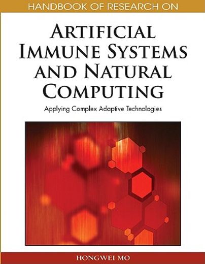 handbook of research on artificial immune systems and natural computing,applying complex adaptive technologies