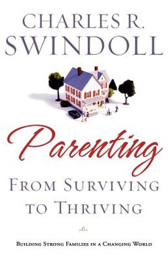 parenting,from surviving to thriving : building healthy families in a changing world (en Inglés)