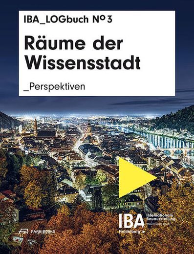 Räume der Wissensstadt: Perspektiven. Iba Logbuch no 3 (en Alemán)