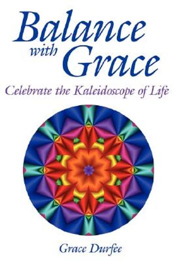 balance with grace: celebrate the kaleidoscope of life