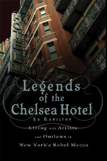 legends of the chelsea hotel,living with the artists and outlaws of new york´s rebel mecca (in English)