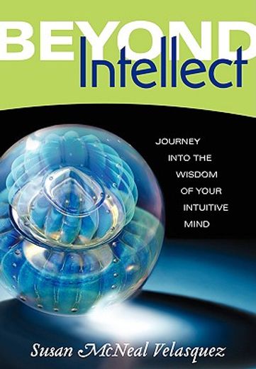 beyond intellect,journey into the wisdom of your intuitive mind (en Inglés)