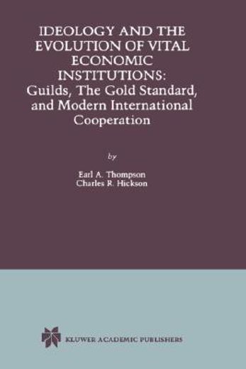 ideology and the evolution of vital economic institutions,guilds, the gold standard, and modern international cooperation