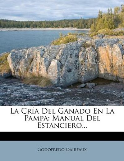 la cr a del ganado en la pampa: manual del estanciero... (in Spanish)