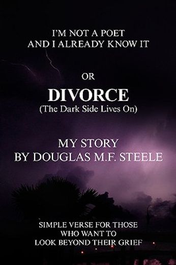i´m not a poet and i already know it or divorce, the dark side lives on,simple verses for those who want to look beyond their grief