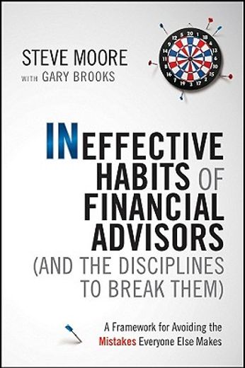 the 7 habits of highly ineffective financial advisors (and the disciplines to break them),a framework for avoiding the mistakes everyone else makes (en Inglés)