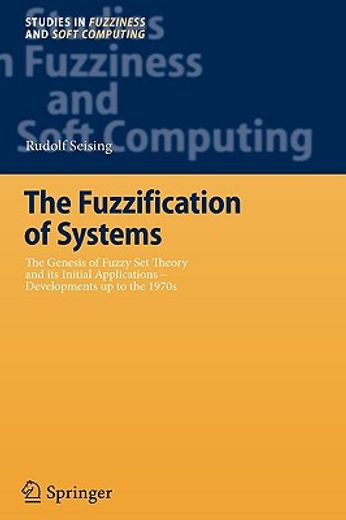 the fuzzification of systems,the genesis of fuzzy set theory and its initial applications - developments up to the 1970s