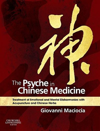 the psyche in chinese medicine,treatment of emotional and mental disharmonies with acupuncture and chinese herbs