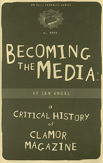 Becoming the Media: A Critical History of Clamor Magazine