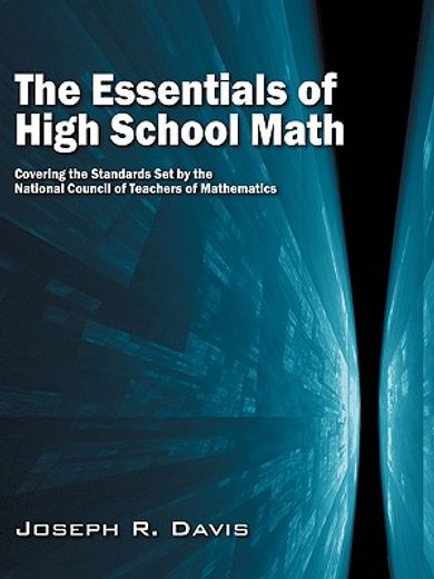 the essentials of high school math: covering the standards set by the national council of teachers o (en Inglés)