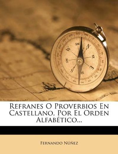 refranes o proverbios en castellano, por el orden alfab tico...
