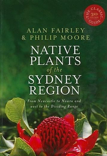 Native Plants of the Sydney Region: From Newcastle to Nowra and West to the Dividing Range (en Inglés)