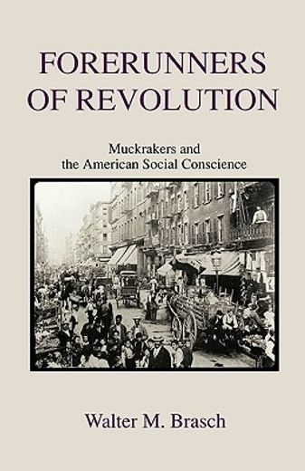 forerunners of revolution,muckrakers and the american social conscience