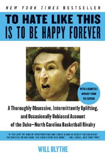 to hate like this is to be happy forever,a thoroughly obsessive, intermittently uplifting, and occasionally unbiased account of the duke-nort