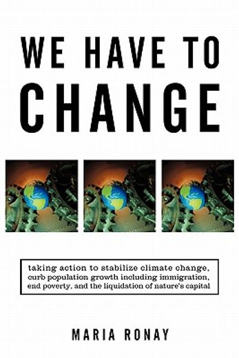 we have to change,taking action to stabilize climate change, curb population growth including immigration, end poverty