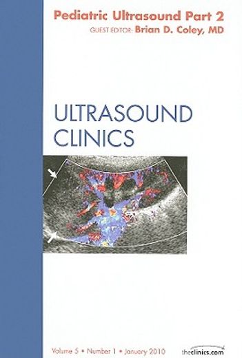 Pediatric Ultrasound, Part 2, an Issue of Ultrasound Clinics: Volume 5-1 (en Inglés)