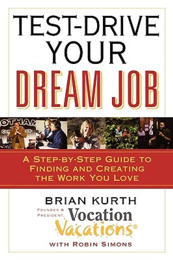 test-drive your dream job,a step-by-step guide to finding or creating the work you love