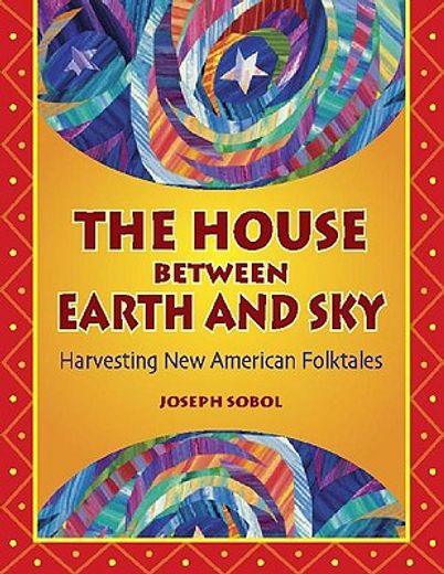 the house between earth and sky,harvesting new american folktales