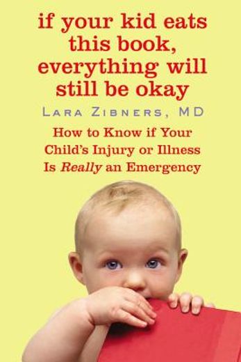 if your kid eats this book, everything will still be okay,how to know if your child´s injury or illness is really an emergency