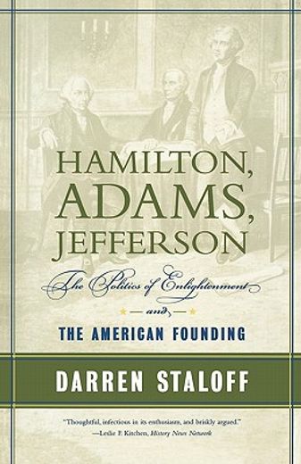 hamilton, adams, jefferson,the politics of enlightenment and the american founding