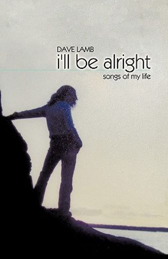 i`ll be alright,songs of my life