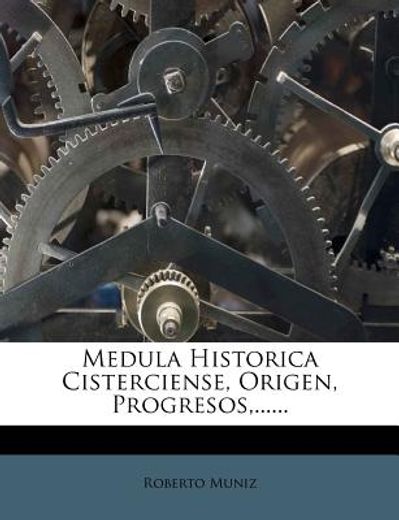 Libro Medula Historica Cisterciense Origen Progresos Roberto Muniz Isbn 7153