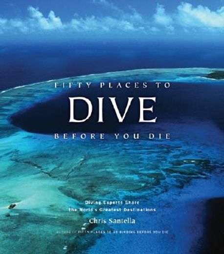 fifty places to dive before you die,diving experts share the world´s greatest destinations (en Inglés)