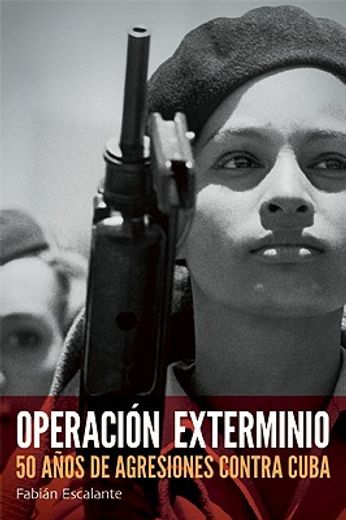 Operación Exterminio: 50 Años de Agresiones Contra Cuba
