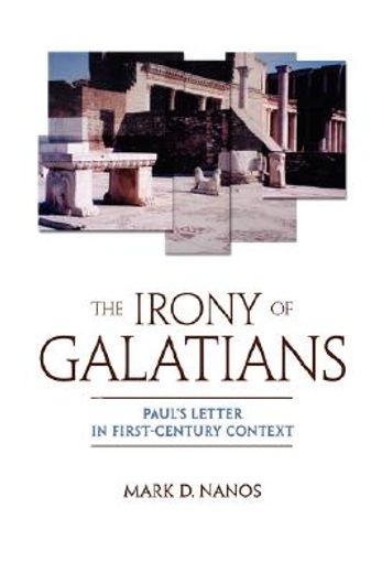 the irony of galatians,paul´s letter in first-century context