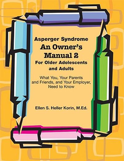 asperger syndrome an owner´s manual 2 for older adolescents and adults,what you, your parents and friends, and your employer, need to know (en Inglés)