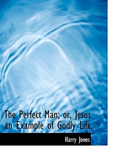 perfect man; or, jesus an example of godly life (large print edition)