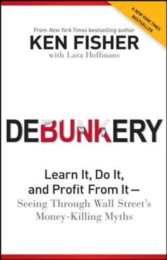 debunkery,learn it, do it, and profit from it--seeing through wall street`s money-killing myths (en Inglés)