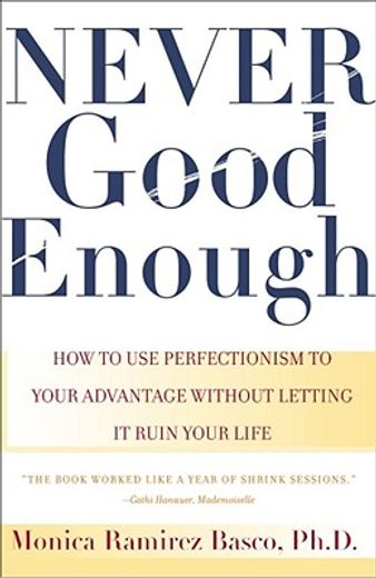 never good enough,how to use perfectionism to your advantage without ruining your life