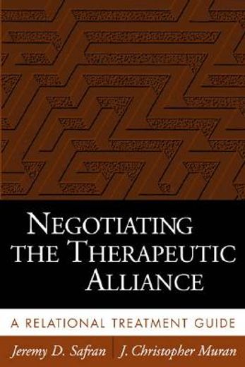 negotiating the therapeutic alliance,a relational treatment guide
