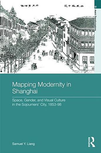 mapping modernity in shanghai,space, gender, and material life in the sojourners´ city, 1853-98