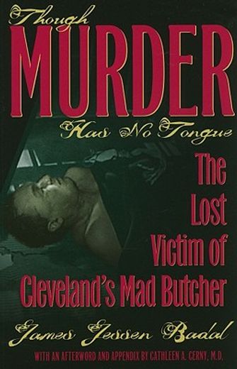 though murder has no tongue,the lost victim of cleveland´s mad butcher