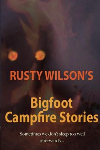 rusty wilson ` s bigfoot campfire stories (en Inglés)