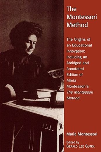 the montessori method,the origins of an educational innovation: including an abridged and annotated edition of maria monte