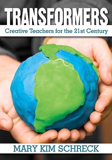 Transformers: Creative Teachers for the 21st Century (en Inglés)