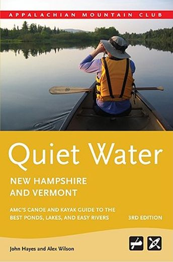 quiet water new hampshire and vermont,amc´s canoe and kayak guide to the best ponds, lakes, and easy rivers (en Inglés)